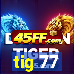 tig 77